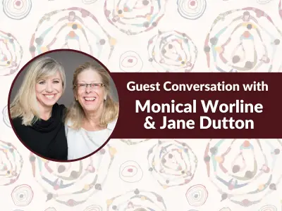 Guest Conversation with Monica Worline & Jane Dutton with Kristin Neff