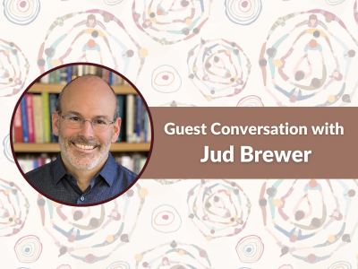 Jud Brewer Conversation with Kristin Neff